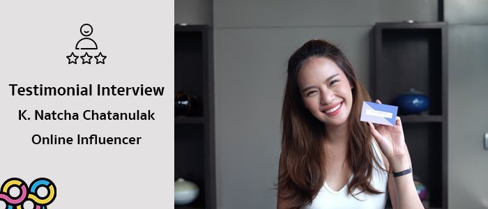 Customer Testimonials: Khun Natcha Chatanulak, Online influencer